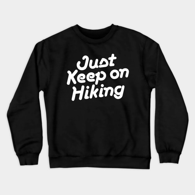 Just Keep on Hiking Crewneck Sweatshirt by abbyhikeshop